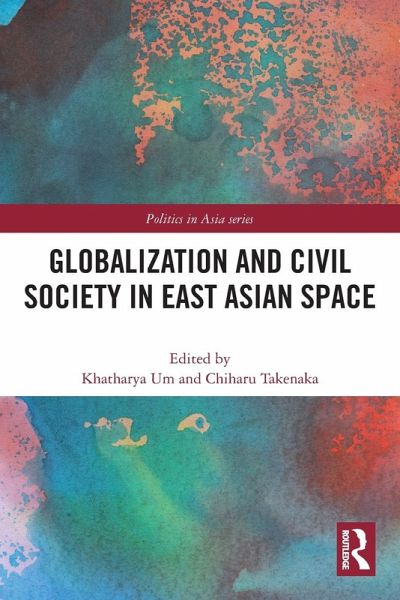 Globalization and Civil Society in East Asian Space Globalization and Civil Society in East Asian Space