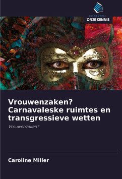 Vrouwenzaken? Carnavaleske ruimtes en transgressieve wetten - Miller, Caroline