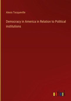 Democracy in America in Relation to Political institutions - Tocqueville, Alexis