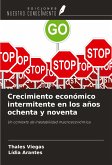 Crecimiento económico intermitente en los años ochenta y noventa