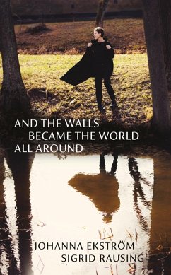 And the Walls Became the World All Around - Ekstrom, Johanna; Rausing, Sigrid