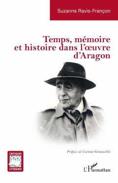 Temps, mémoire et histoire dans l¿¿uvre d¿Aragon - Ravis-Françon, Suzanne