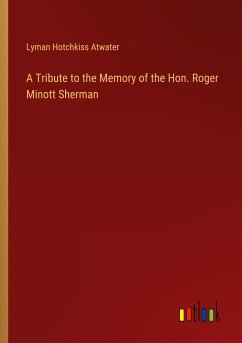 A Tribute to the Memory of the Hon. Roger Minott Sherman - Atwater, Lyman Hotchkiss