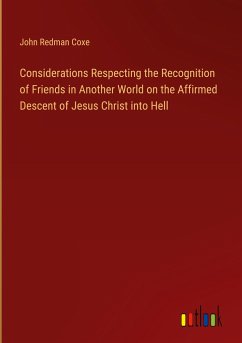 Considerations Respecting the Recognition of Friends in Another World on the Affirmed Descent of Jesus Christ into Hell