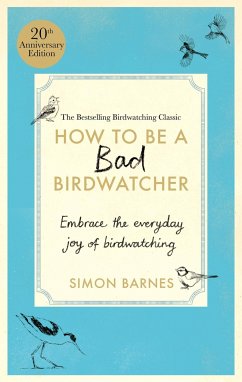 How to be a Bad Birdwatcher Anniversary Edition - Barnes, Simon