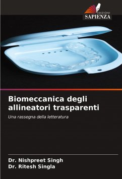 Biomeccanica degli allineatori trasparenti - Singh, Dr. Nishpreet;Singla, Dr. Ritesh