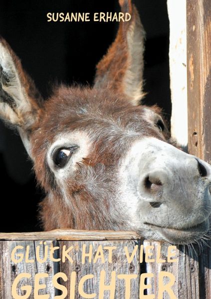 Glück hat viele Gesichter Glück hat viele Gesichter