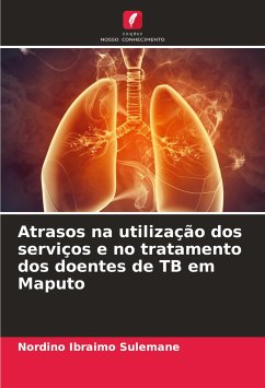 Atrasos na utilização dos serviços e no tratamento dos doentes de TB em Maputo - Sulemane, Nordino Ibraimo