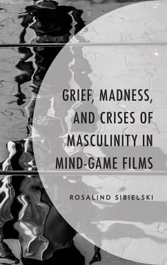 Grief, Madness, and Crises of Masculinity in Mind-Game Films - Sibielski, Rosalind