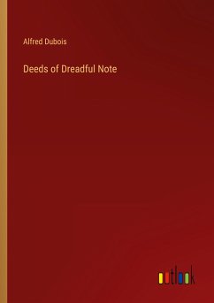 Deeds of Dreadful Note - Dubois, Alfred