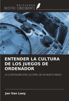 ENTENDER LA CULTURA DE LOS JUEGOS DE ORDENADOR - Looy, Jan van