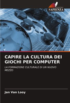 CAPIRE LA CULTURA DEI GIOCHI PER COMPUTER - Van Looy, Jan