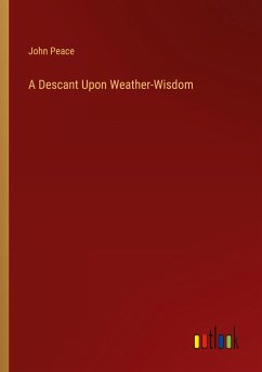 A Descant Upon Weather-Wisdom - Peace, John