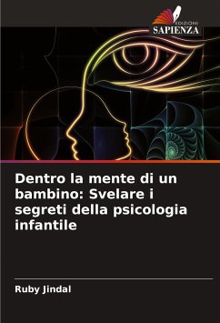 Dentro la mente di un bambino: Svelare i segreti della psicologia infantile - Jindal, Ruby