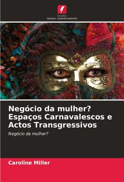 Negócio da mulher? Espaços Carnavalescos e Actos Transgressivos - Miller, Caroline