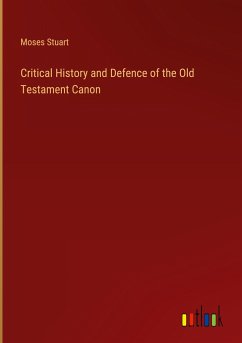 Critical History and Defence of the Old Testament Canon - Stuart, Moses
