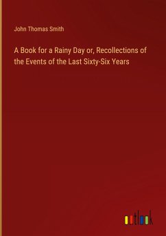 A Book for a Rainy Day or, Recollections of the Events of the Last Sixty-Six Years