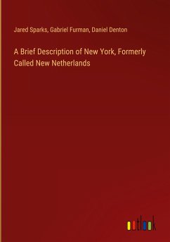 A Brief Description of New York, Formerly Called New Netherlands - Sparks, Jared; Furman, Gabriel; Denton, Daniel