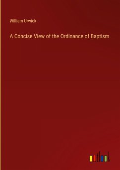 A Concise View of the Ordinance of Baptism - Urwick, William