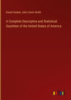 A Complete Descriptive and Statistical Gazetteer of the United States of America - Haskel, Daniel; Smith, John Calvin