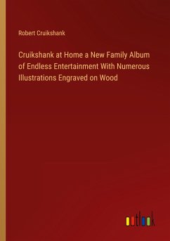 Cruikshank at Home a New Family Album of Endless Entertainment With Numerous Illustrations Engraved on Wood