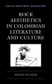 Rock Aesthetics in Colombian Literature and Culture Rock Aesthetics in Colombian Literature and Culture