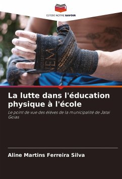 La lutte dans l'éducation physique à l'école - Martins Ferreira Silva, Aline