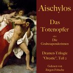 Aischylos: Das Totenopfer oder Die Grabesspenderinnen. Eine Tragödie (MP3-Download)