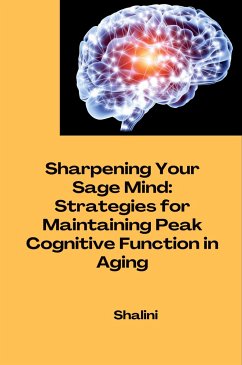 Sharpening Your Sage Mind: Strategies for Maintaining Peak Cognitive Function in Aging - Shalini