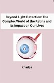 Beyond Light Detection: The Complex World of the Retina and Its Impact on Our Lives
