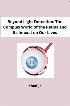 Beyond Light Detection: The Complex World of the Retina and Its Impact on Our Lives - Khadija