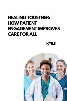 Healing Together: How Patient Engagement Improves Care for All Healing Together: How Patient Engagement Improves Care for All
