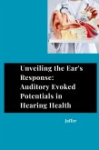 Unveiling the Ear's Response: Auditory Evoked Potentials in Hearing Health