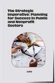 The Strategic Imperative: Planning for Success in Public and Nonprofit Sectors