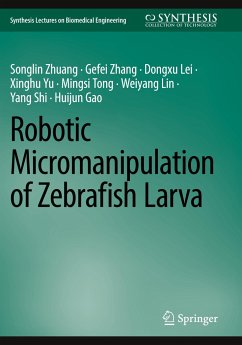 Robotic Micromanipulation of Zebrafish Larva - Zhuang, Songlin; Zhang, Gefei; Lei, Dongxu; Gao, Huijun; Tong, Mingsi; Lin, Weiyang; Shi, Yang; Yu, Xinghu