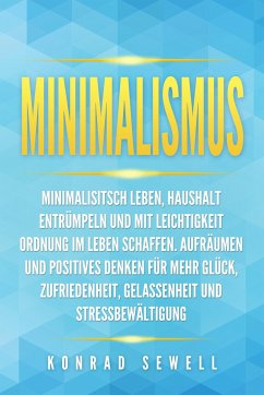 Cover Minimalismus: Minimalisitsch leben, Haushalt entrümpeln und mit Leichtigkeit Ordnung im Leben schaffen. Aufräumen und positives Denken für mehr Glück, Zufriedenheit, Gelassenheit und Stressbewältigung