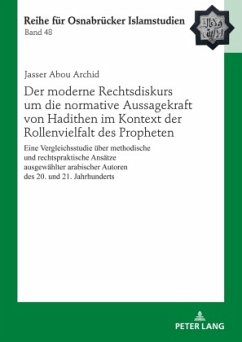 Der moderne Rechtsdiskurs um die normative Aussagekraft von Hadithen im Kontext der Rollenvielfalt des Propheten - Abou Archid, Jasser