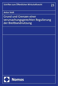 Grund und Grenzen einer verursachungsgerechten Regulierung der Breitbandnutzung - Veidt, Anton