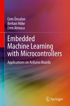 Embedded Machine Learning with Microcontrollers - Ünsalan, Cem;Höke, Berkan;Atmaca, Eren