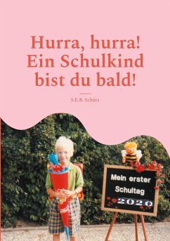 Hurra, hurra! Ein Schulkind bist du bald! - Schütz, S.E.B.