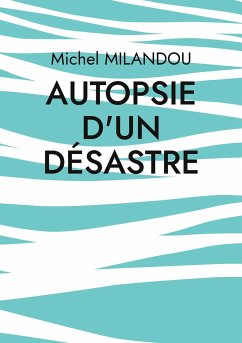 Autopsie d'un désastre - Milandou, Michel