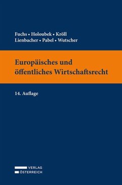 Europäisches und öffentliches Wirtschaftsrecht - Fuchs, Claudia; Holoubek, Michael; Kröll, Thomas; Lienbacher, Georg; Pabel, Katharina; Wutscher, Claudia