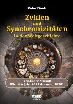 Zyklen und Synchronizitäten in der Weltgeschichte - Denk, Peter