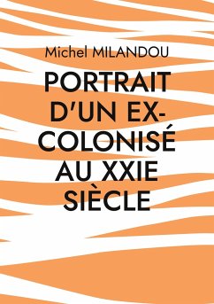 Portrait d'un ex-colonisé au XXIe siècle - Milandou, Michel