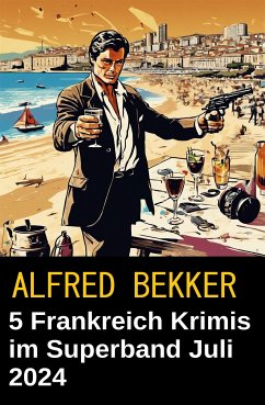 5 Frankreich Krimis im Superband Juli 2024 (eBook, ePUB) - Bekker, Alfred