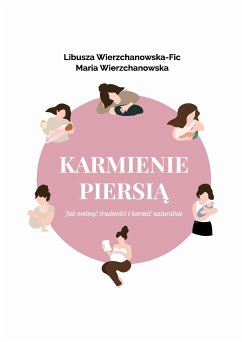 Karmienie piersią. Jak ominąć trudności i karmić naturalnie? (eBook, ePUB) - Wierzchanowska, Maria; Wierzchanowska-Fic, Libusza