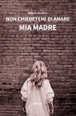 Non chiedetemi di amare mia madre (eBook, ePUB)