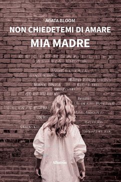 Non chiedetemi di amare mia madre (eBook, ePUB) - Bloom, Agata