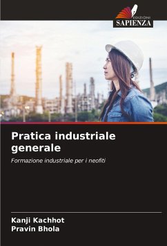 Pratica industriale generale - Kachhot, Kanji;Bhola, Pravin