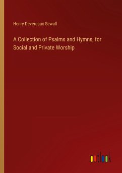 A Collection of Psalms and Hymns, for Social and Private Worship - Sewall, Henry Devereaux